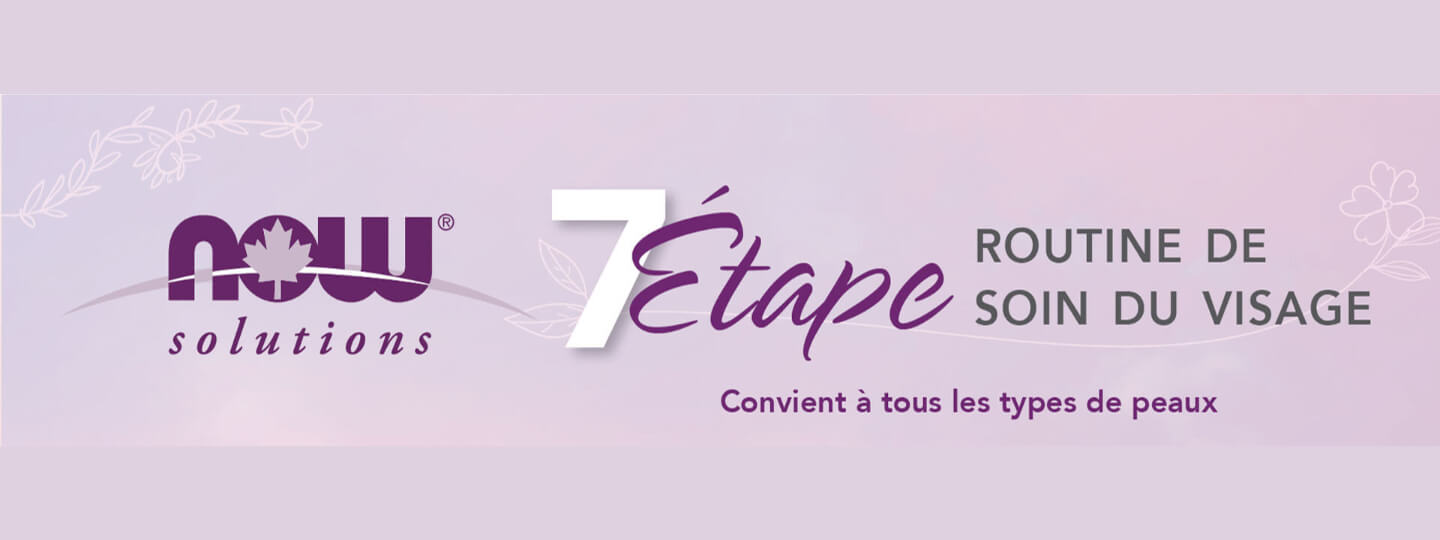 Routine de soin du visage en 7 étapes NOW Solutions